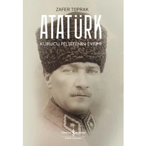 Atatürk Kurucu Felsefenin Evrimi - Zafer Toprak