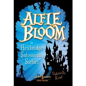 Alfıe Bloom Ve Hexbrıdge Şto’Sunun Sırları - Gabrıelle Kent