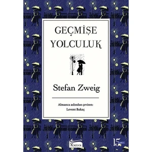 Geçmişe Yolculuk (Bez Ciltli) - Stefan Zweig