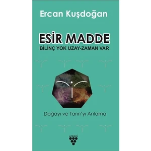 Esir Madde - Bilinç Yok Uzay Zaman Var - Ercan Kuşdoğan