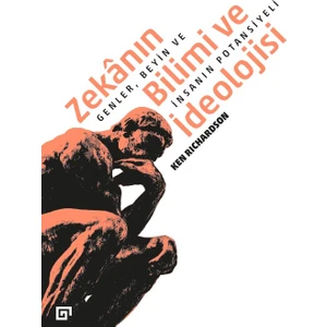 Zekânın Bilimi Ve İdeolojisi:Genler, Beyin Ve İnsanın Potansiyeli - Ken Richardson