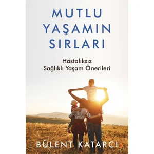 Mutlu Yaşamın Sırları - Bülent Katarcı