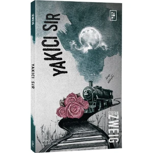 Yakıcı Sır - Stefan Zweig