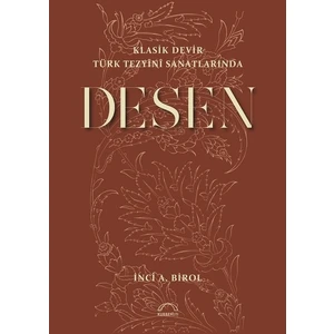 Klasik Devir Türk Tezyini Sanatlarında Desen - Inci A. Birol