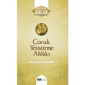 Çocuk Yetiştirme Ahlakı Kitabı Muhammed Emin Yıldırım Ebeveynler İçin Rehber