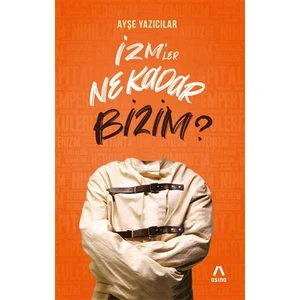 İzm’Ler Ne Kadar Bizim? - Ayşe Yazıcılar