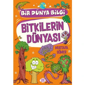 Bitkilerin Dünyası – Bir Dünya Bilgi - Mustafa Sümer