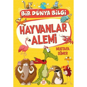 Hayvanlar Alemi– Bir Dünya Bilgi - Mustafa Sümer