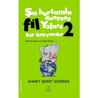 Elma Yayınevi Şu Hortumlu Dünyada Fil Yalnız Bir Hayvandır 2 - Yeşil