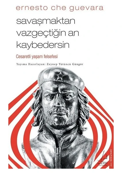 Savaşmaktan Vazgeçtiğin An Kaybedersin  - Ernesto Che Guevara