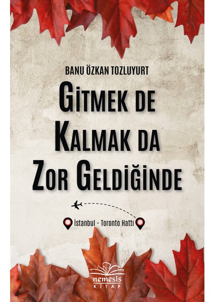 Gitmek De Kalmak Da Zor Geldiğinde - Banu Özkan Tozluyurt
