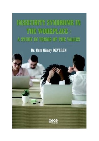 Insecurity Syndrome In The Workplace A Study In Terms Of The Values - Cem Güney Özveren