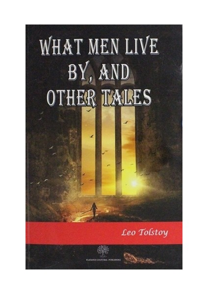 What Men Live By And Other Tales - Lev Nikolayeviç Tolstoy