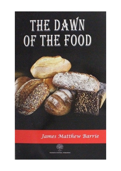 The Dawn Of The Food - James Matthew Barrie