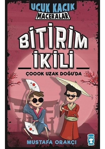Bitirim İkili Çoook Uzak Doğuda - Uçuk Kaçık Maceralar (Ciltli) - Mustafa Orakçı