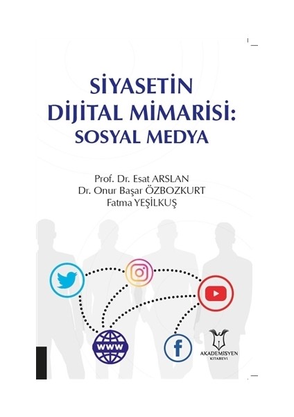 Siyasetin Dijital Mimarisi: Sosyal Medya - Esat Arslan