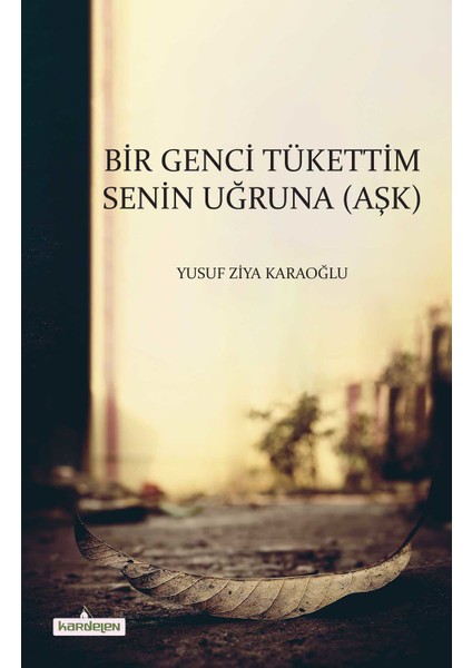 Bir Genci Tükettim Senin Uğruna (Aşk) - Yusuf Ziya Karaoğlu