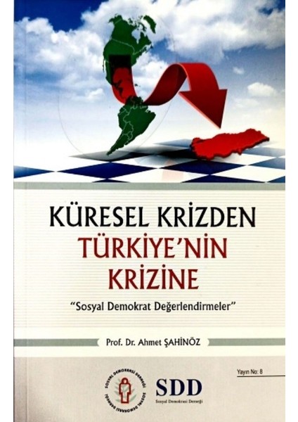 Küresel Krizden Türkiye’nin Krizine “Sosyal Demokrat Değerlindermeler” - Ahmet Şahingöz