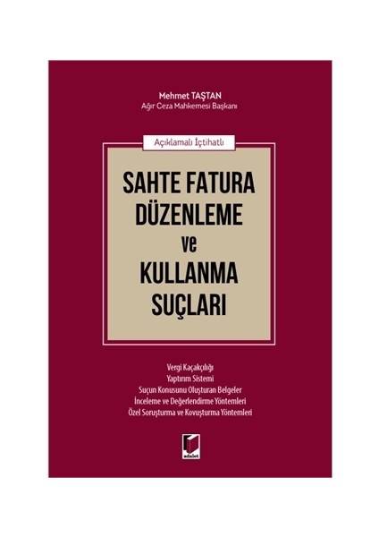 Açıklamalı İçtihatlı Sahte Fatura Düzenleme Ve Kullanma Suçları - Mehmet Taştan