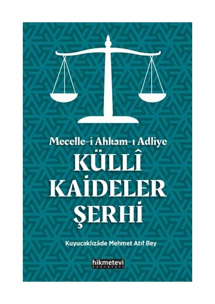 Mecelle-İ Ahkam-I Adliye Küllî Kaideler Şerhi - Atıf Mehmed Efendi