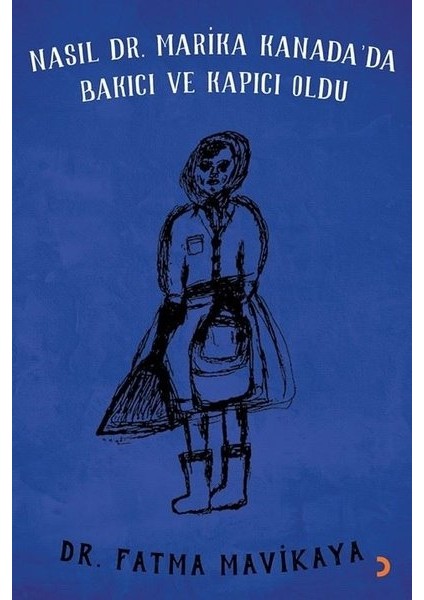 Nasıl Dr. Marika Kanada’Da Bakıcı Ve Kapıcı Oldu - Fatma Mavikaya