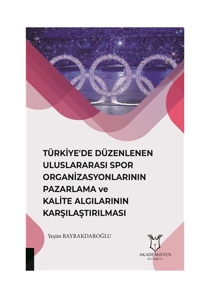Türkiye'De Düzenlenen Uluslararası Spor Organizasyonlarının Pazarlama Ve Kalite Algılarının Karşılaştırılması - Yeşim Bayrakdaroğlu