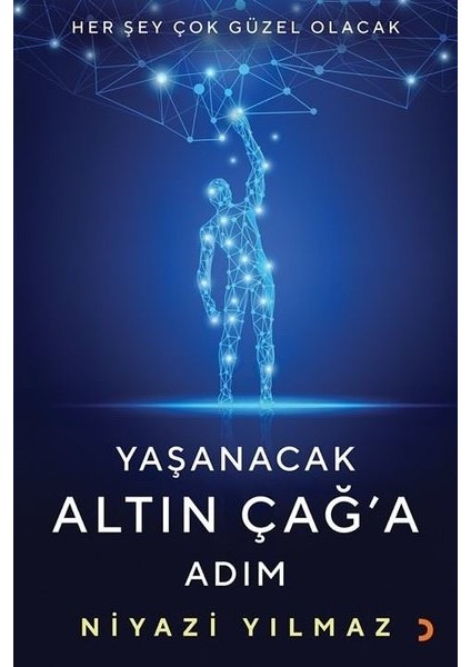 Yaşanacak Altın Çağ’a Adım - Niyazi Yılmaz