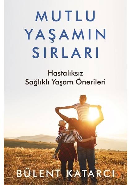 Mutlu Yaşamın Sırları - Bülent Katarcı