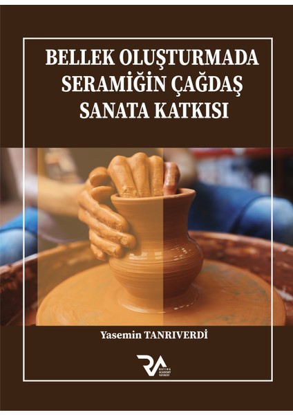 Bellek Oluşturmada Seramiğin Çağdaş Sanata Katkısı - Yasemin Tanrıverdi