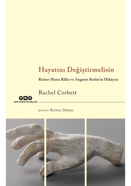Hayatını Değiştirmelisin Rainer Maria Rilke Ve Auguste Rodin’İn Hikâyesi - Rachel Corbett