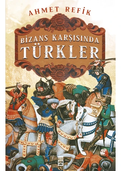 Timaş Yayınları Bizans Karşısında Türkler - Ahmet Refik