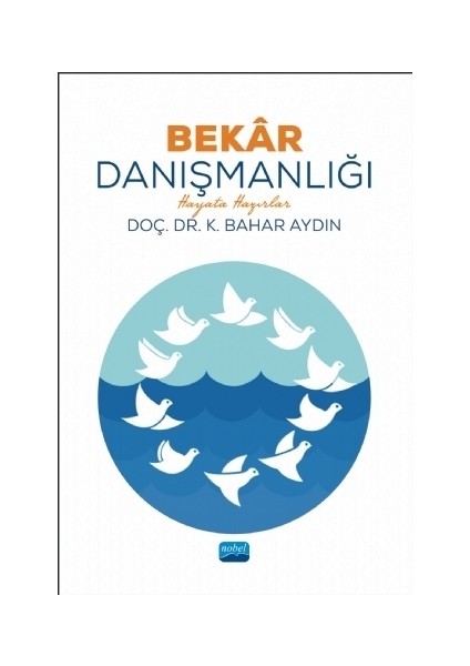 Bekar Danışmanlığı Hayata Hazırlar - K. Bahar Aydın