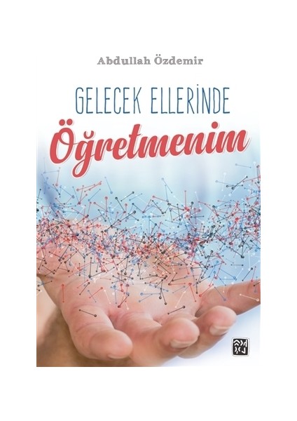 Gelecek Ellerinde Öğretmenim - Abdullah Özdemir
