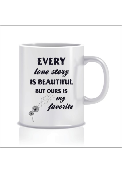 Every Love Story Is Beautiful But Our Is My Favorite Tasarım Kupa Bardak