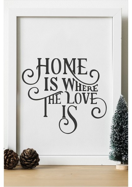Home Is Where The Love Is Ahşap 24 x 33 cm Tasarım Tablo Beyaz Çerçeve