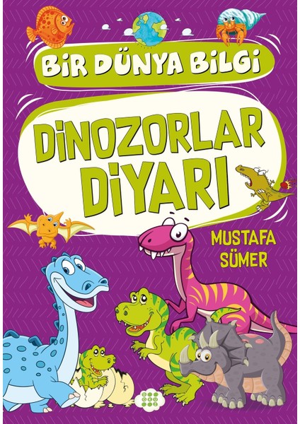 Dinozorlar Diyarı – Bir Dünya Bilgi - Mustafa Sümer