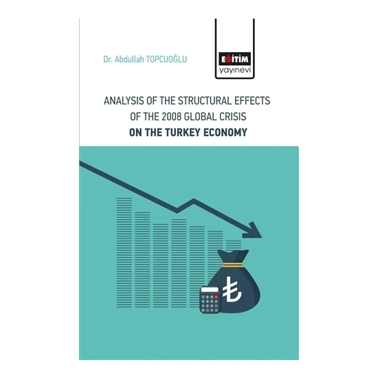 Analysis Of The Structural Effects Of The 2008 Global Crisis On The Turkey Economy - Abdullah Topcuoğlu