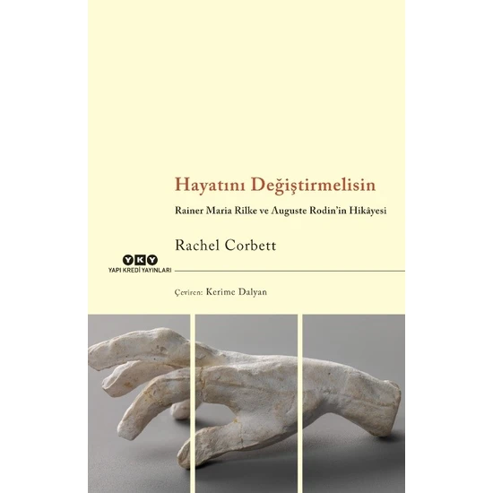 Hayatını Değiştirmelisin Rainer Maria Rilke Ve Auguste Rodin’İn Hikâyesi - Rachel Corbett