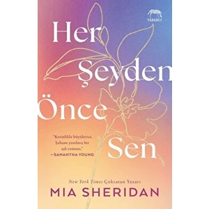 Her Şeyden Önce Sen - Mia Sheridan