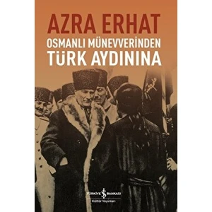 Osmanlı Münevverinden Türk Aydınına - Azra Erhat