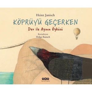 Köprüyü Geçerken – Dev Ile Ayının Öyküsü  - Heinz Janisch