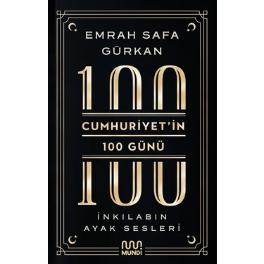 Mundi Cumhuriyetin 100 Günü: İnkılabın Ayak Sesleri Emrah Safa Gürkan - 2023