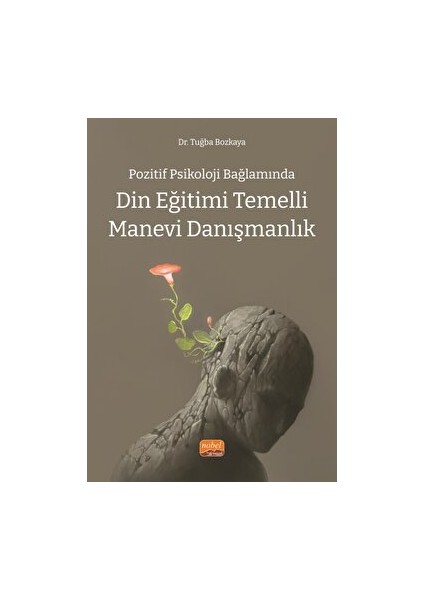 Pozitif Psikoloji Bağlamında Din Eğitimi Temelli Manevi Danışmanlık - Tuğba Bozkaya