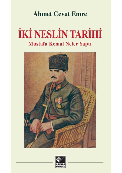 İki Neslin Tarihi Mustafa Kemal Neler Yaptı - Ahmet Cevat Emre