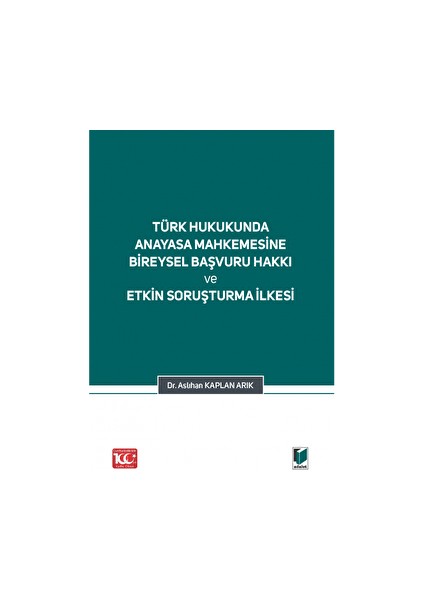 Türk Hukukunda Anayasa Mahkemesi Bireysel Başvuru Hakkı ve Etkin Soruşturma Ilkesi