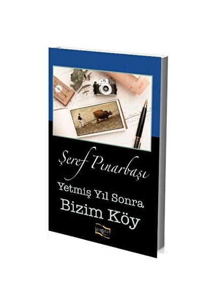 Yetmiş Yıl Sonra Bizim Köy - Şeref Pınarbaşı