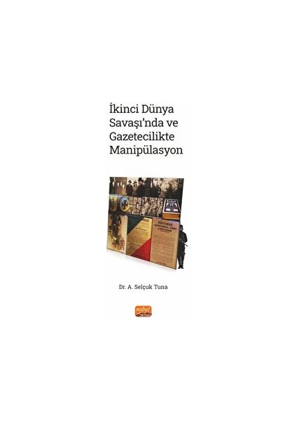 İkinci Dünya Savaşı’nda ve Gazetecilikte Manipülasyon - A. Selçuk Tuna