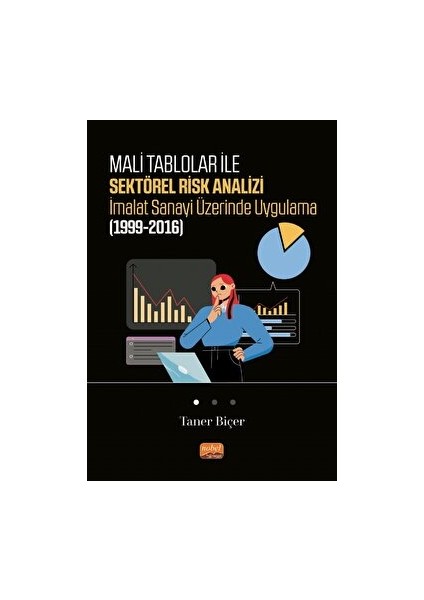 Mali Tablolar ile Sektörel Risk Analizi Imalat Sanayi Üzerinde Uygulama (1999-2016) - Taner Biçer
