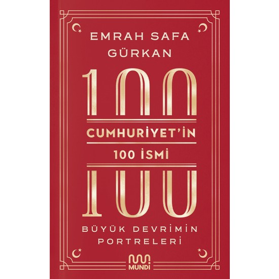 Cumhuriyetin 100 İsmi: Büyük Devrimin Portreleri - Emrah Safa Gürkan