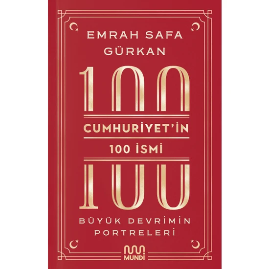 Cumhuriyetin 100 İsmi: Büyük Devrimin Portreleri - Emrah Safa Gürkan
